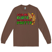Chestnut feed me elote and tell me i am pretty Long Sleeve Tee - AdoDesignShop