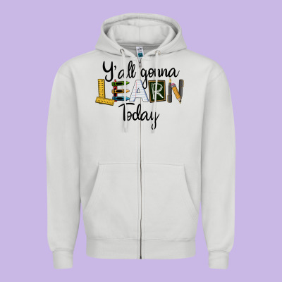 Y'all Gonna Learn Today Zipper Hoodie Designed By Lillyallendesigns