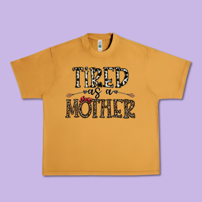 Tired As A Mother Urban Heavy Tee Designed By Cowhidedigitalart