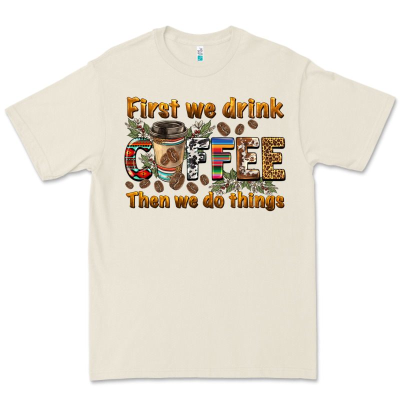 First We Drink Then We Do Things Premium Tee by BarkalooDesign | Teevron