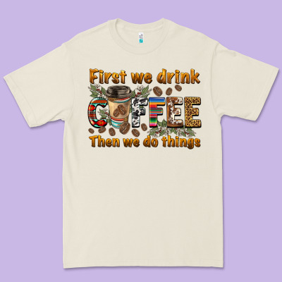 First We Drink Then We Do Things Premium Tee Designed By Barkaloodesign