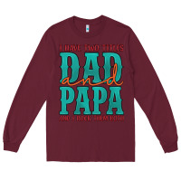 Burgundy i have two titles dad and papa and i rock them both Long Sleeve Tee - Artiststas