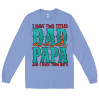 Colony Blue i have two titles dad and papa and i rock them both Long Sleeve Tee - Artiststas