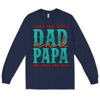 Navy i have two titles dad and papa and i rock them both Long Sleeve Tee - Artiststas