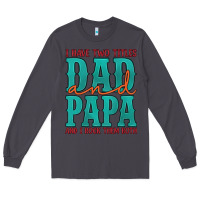 Smoke i have two titles dad and papa and i rock them both Long Sleeve Tee - Artiststas