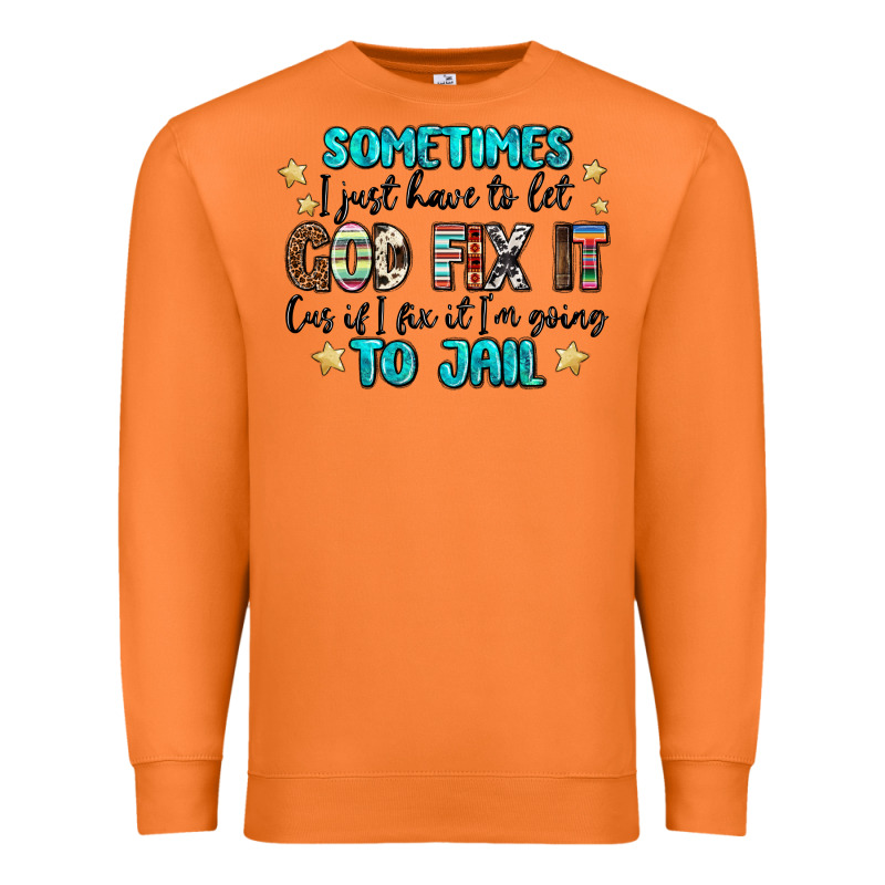 Sometimes I Just Have To Let God Fix It Cus If I F Premium Sweatshirt by MaliasSmallBusiness | Teevron