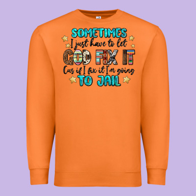 Sometimes I Just Have To Let God Fix It Cus If I F Premium Sweatshirt Designed By Maliassmallbusiness