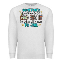 Oatmeal Heather sometimes i just have to let god fix it cus if i f Premium Sweatshirt - MaliasSmallBusiness