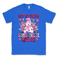True Royal let it snow somewhere else Classic Tee - AdoDesignShop