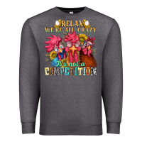 Charcoal Heather relax were all crazy its not a competition Premium Sweatshirt - NancyCooperArtShop