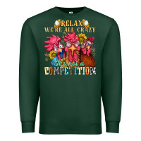 Sports Green relax were all crazy its not a competition Premium Sweatshirt - NancyCooperArtShop