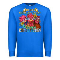 True Royal relax were all crazy its not a competition Premium Sweatshirt - NancyCooperArtShop