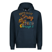 Navy pray on it pray over it pray through it Premium Hoodie - Artiststas