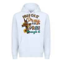 White pray on it pray over it pray through it Premium Hoodie - Artiststas