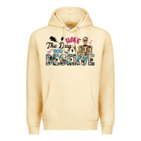 Have The Day You Deserve Premium Hoodie | Teevron