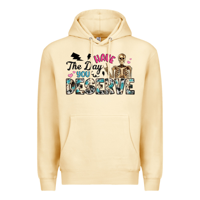 Have The Day You Deserve Premium Hoodie by Artiststas | Teevron