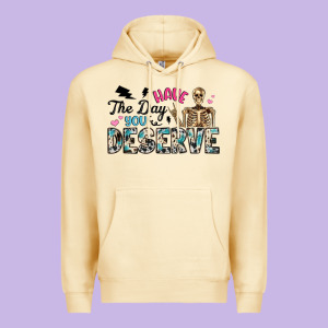 Have The Day You Deserve Premium Hoodie Designed By Artiststas