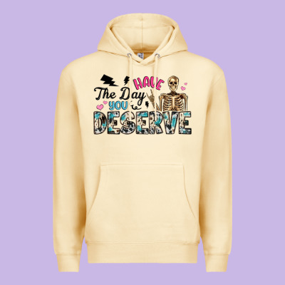 Have The Day You Deserve Premium Hoodie Designed By Artiststas
