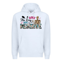 White have the day you deserve Premium Hoodie - Artiststas