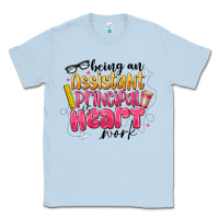 Dusty Blue Being an Assistant Principal is Heart Work Classic Tee - CowhideDigitalArt