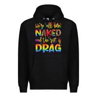 Black we're all naked and the rest is drag Premium Hoodie - Artiststas