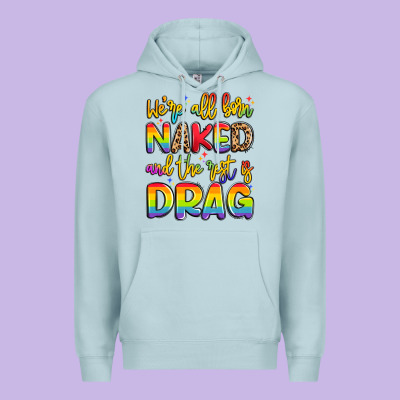 We're All Naked And The Rest Is Drag Premium Hoodie Designed By Artiststas