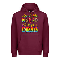 Burgundy we're all naked and the rest is drag Premium Hoodie - Artiststas