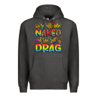 Charcoal Heather we're all naked and the rest is drag Premium Hoodie - Artiststas