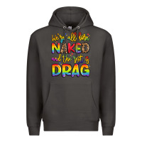 Smoke we're all naked and the rest is drag Premium Hoodie - Artiststas