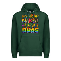 Sports Green we're all naked and the rest is drag Premium Hoodie - Artiststas