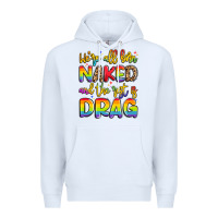 White we're all naked and the rest is drag Premium Hoodie - Artiststas