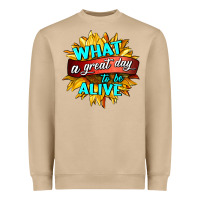 What A Great Day To Be Alive Heavyweight Sweatshirt | Teevron