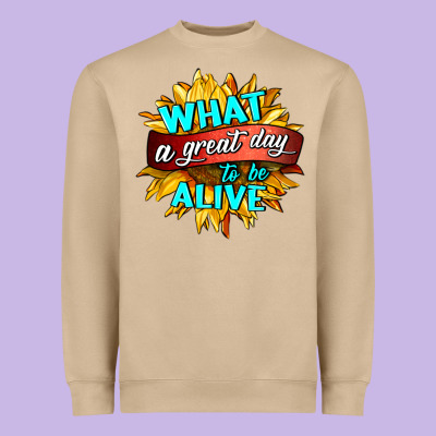 What A Great Day To Be Alive Heavyweight Sweatshirt Designed By Hra Design Shop