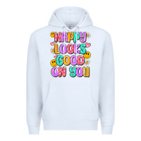 Happy Looks Good On You Premium Hoodie | Teevron