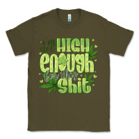 Army Green i'm not high enough for Classic Tee - CowhideDigitalArt