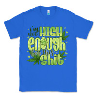 True Royal i'm not high enough for Classic Tee - CowhideDigitalArt