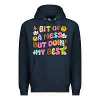 Bit Of A Mess But Doin' My Best Premium Hoodie | Teevron