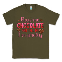 Army Green buy me chocolate and tell me i'm pretty Classic Tee - JahusDesignShop