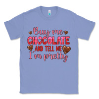 Colony Blue buy me chocolate and tell me i'm pretty Classic Tee - JahusDesignShop