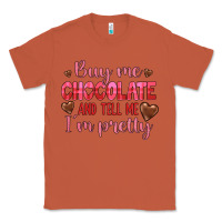 Buy Me Chocolate And Tell Me I'm Pretty Classic Tee | Teevron