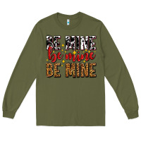 Army Green be mine be mine be mine Long Sleeve Tee - AdoDesignShop