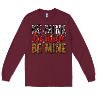 Burgundy be mine be mine be mine Long Sleeve Tee - AdoDesignShop