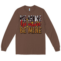 Chestnut be mine be mine be mine Long Sleeve Tee - AdoDesignShop