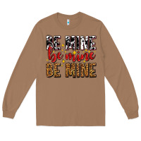 Toasted Coconut be mine be mine be mine Long Sleeve Tee - AdoDesignShop