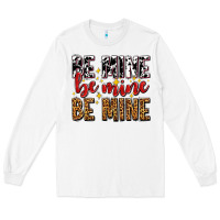 White be mine be mine be mine Long Sleeve Tee - AdoDesignShop