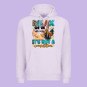 Relax We're All Crazy It's Not A Competition Premium Hoodie Designed By Artiststas