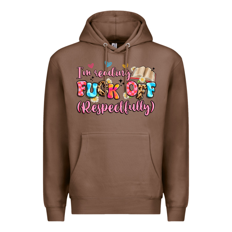 I'm Reading Fuck Off Respectfully Premium Hoodie by Artiststas | Teevron