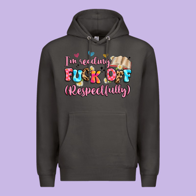 I'm Reading Fuck Off Respectfully Premium Hoodie Designed By Artiststas