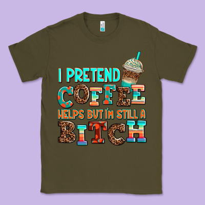 ı Pretend Coffee Helps But ı Am Still A Bitch Classic Tee Designed By Adodesignshop