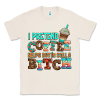 Natural ı pretend coffee helps but ı am still a bitch Classic Tee - AdoDesignShop